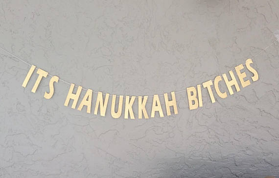 it's hanukkah bitches