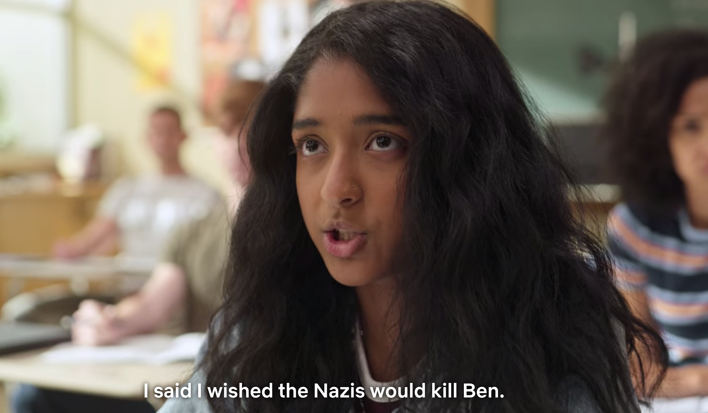 Devi saying "I said I wished the Nazis would kill Ben."