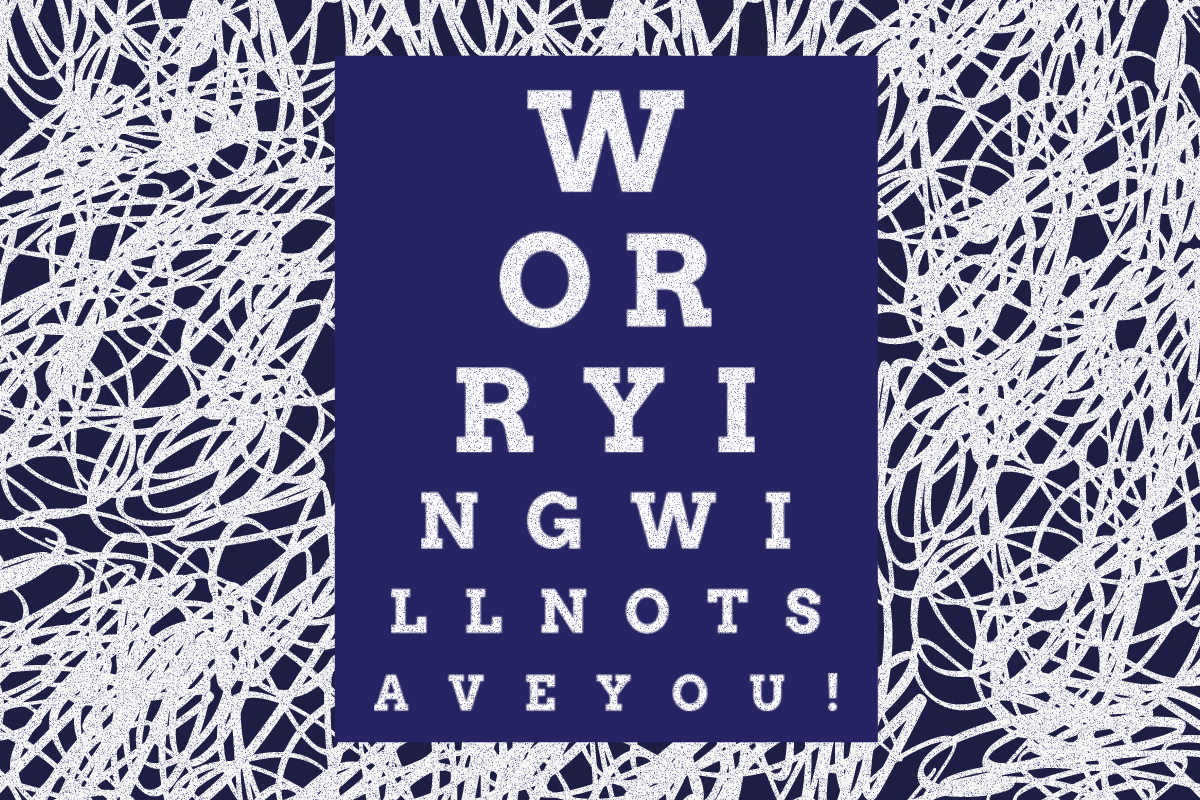 eye exam poster that reads, "worrying will not save you!"
