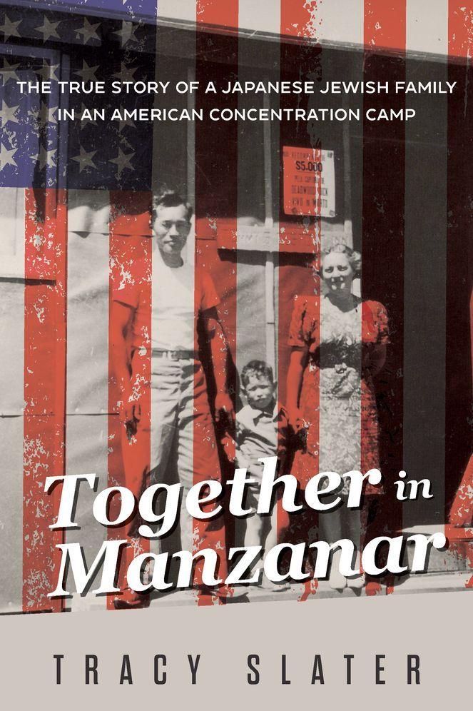 Together in Manzanar: The True Story of a Japanese Jewish Family in an American Concentration Camp by Tracy Slater
