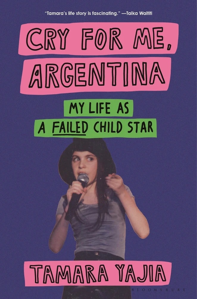 "Cry For Me Argentina: My Life as a Failed Child Star" by Tamara Yajia