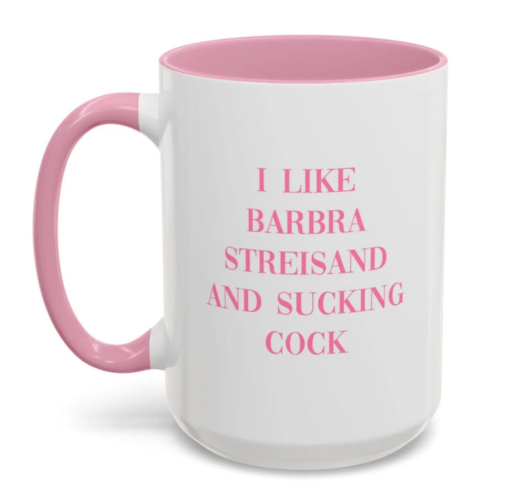 I Like Barbra Streisand and Sucking Cock Mug by The Flaming Peach (Etsy)