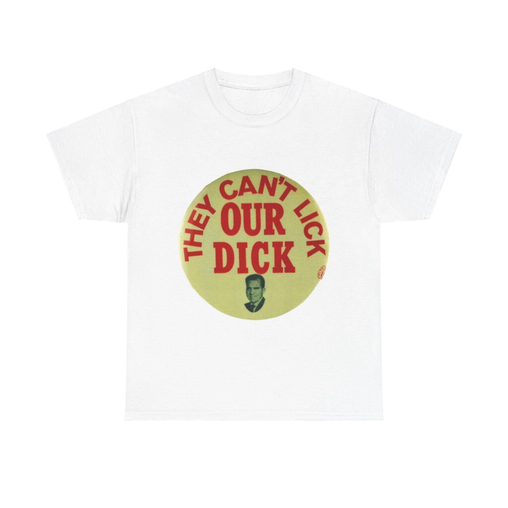 They Can't Lick Our Dick Richard Nixon Tee (Political Retro)