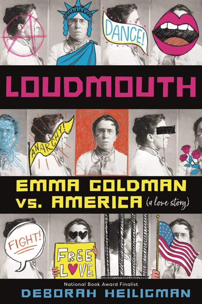 "Loudmouth: Emma Goldman vs. America (A Love Story)" by Deborah Heiligman (Farrar, Straus and Giroux)
