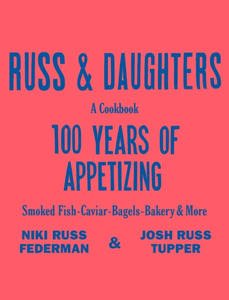 "Russ & Daughters: 100 Years of Appetizing" by Niki Russ Federman, Josh Russ Tuper and Joshua David Stein (Flatiron Books)