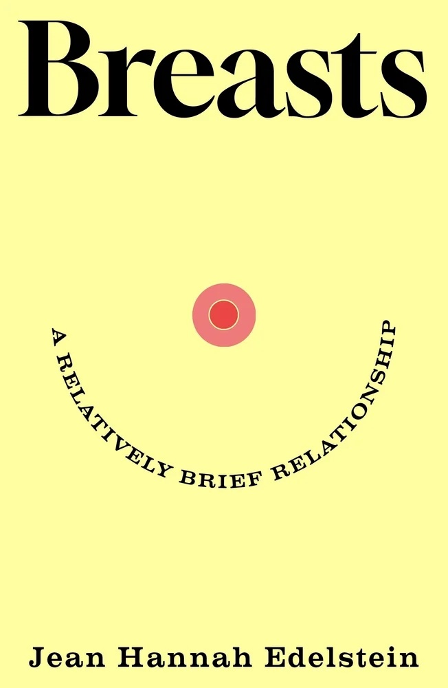 "Breasts: A Relatively Brief Relationship" by Jean Hannah Edelstein (Hachette Mobius)