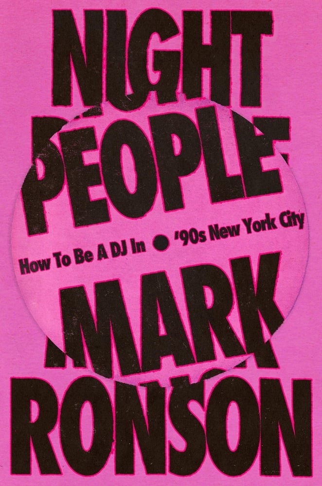 "Night People: How to Be a DJ in '90s New York City" by Mark Ronson (Grand Central Publishing)