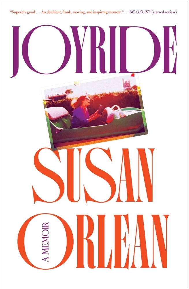 "Joyride: A Memoir" by Susan Orlean (Avid Reader Press)