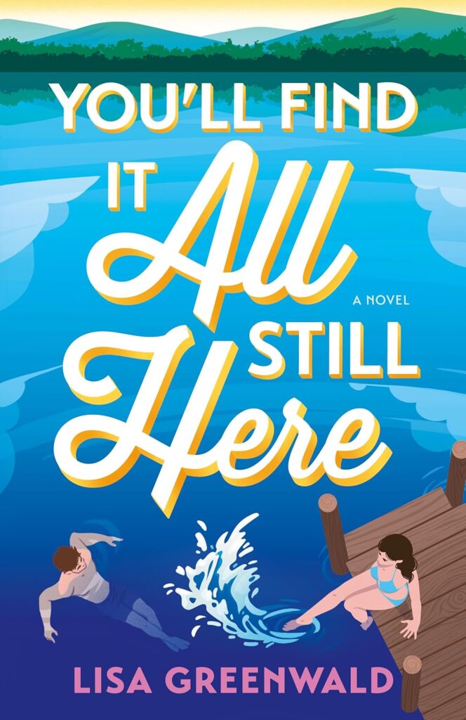 "You'll Find It All Still Here" by Lisa Greenwald (Lake Union Publishing)