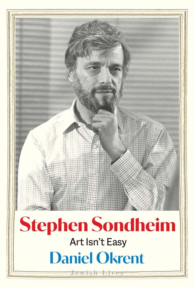 "Stephen Sondheim: Art Isn’t Easy" by Daniel Okrent