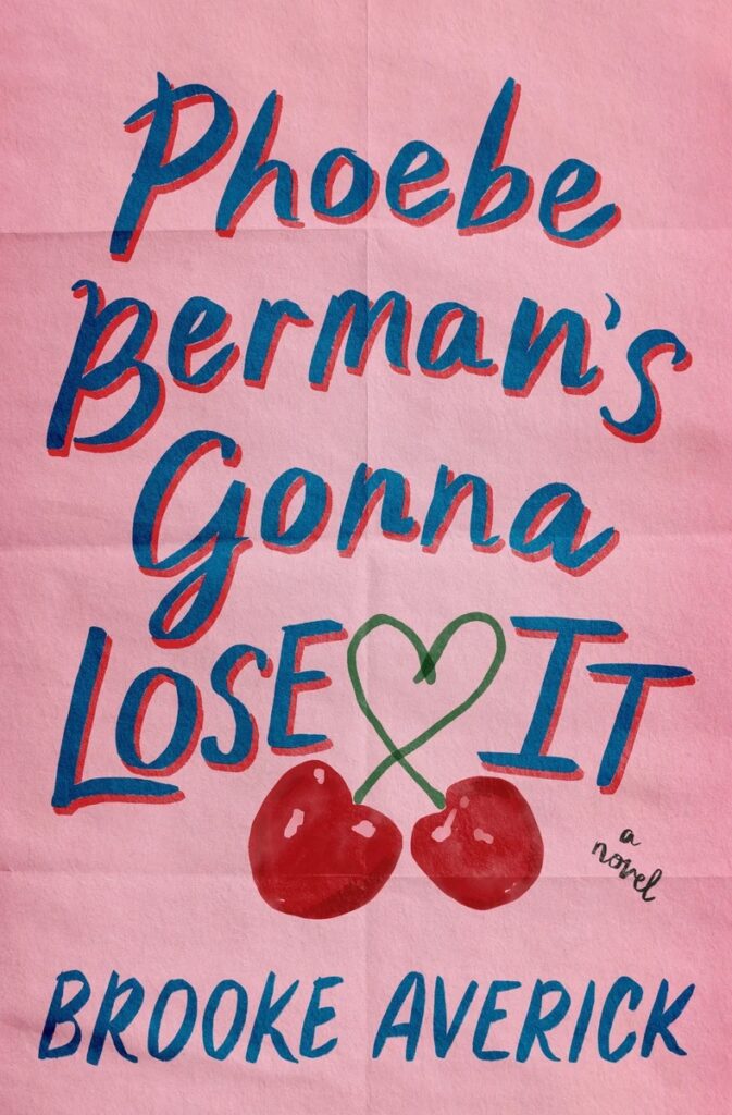 "Phoebe Berman’s Gonna Lose It" by Brooke Averick