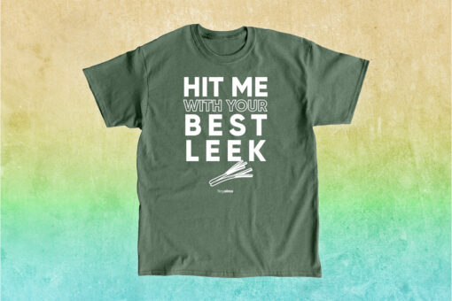Hit Me With Your Best Leek Tee