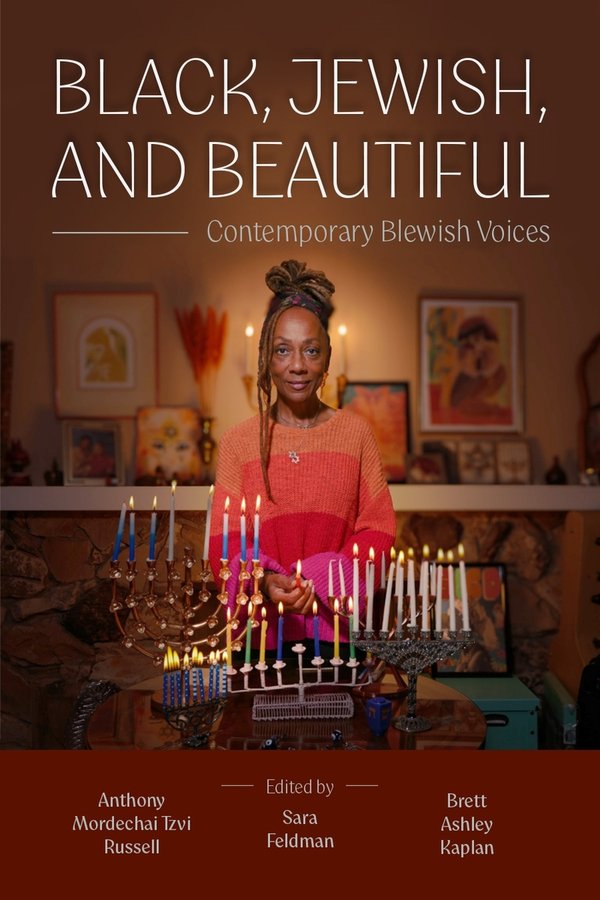 "Black, Jewish and Beautiful: Contemporary Blewish Voices" edited by Anthony Mordechai Tzvi Russell, Sara Feldman and Brett Ashley Kaplan