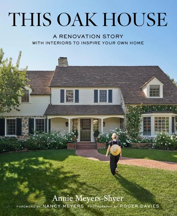 "This Oak House: A Renovation Story with Interiors to Inspire Your Own Home" by Annie Meyers-Shyer