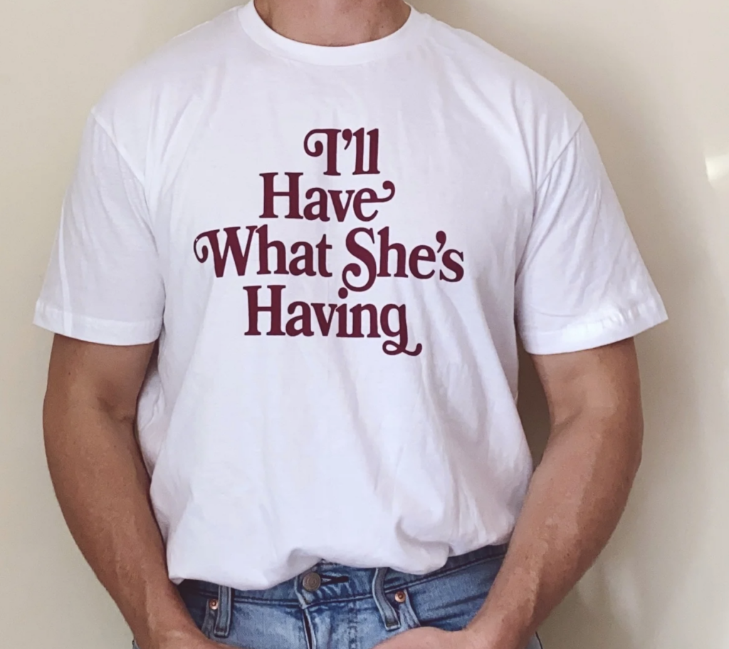 When Harry Met Sally I'll Have What She's Having Tee (Totally Good Time)